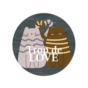 Badge 25 mm – Trop de love – Quiscrap